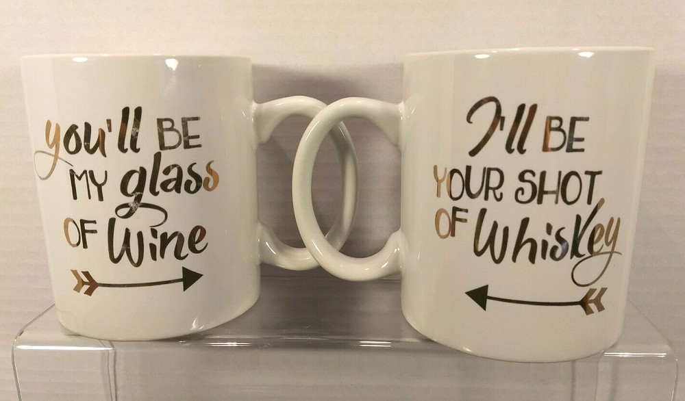 You»ll be my glass of Wine/I»ll be your Shot of Whiskey Coffee Mugs Pre-Owned…
