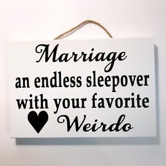 Marriage an endless sleepover with your favorite Weirdo sign wedding decor gift