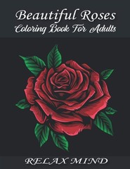 Beautiful Roses Coloring Book For Adults: An Adult with Rose…