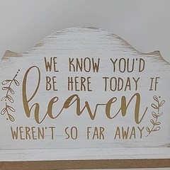 Wedding Sign We Know You’d Be Here Today if Heaven Wasn’t So Far Away Wood MDF