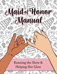 Maid of Honor Manual: Running the Show and Helping Her Glow: (A…