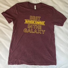 Best Bridesmaid in the Galaxy Women’s Shirt Wedding Bachelorette Maroon Large