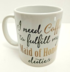 Coffee Mug «I need Coffee to fulfill my Maid of Honor duties» 12oz CoffeeTea Mug