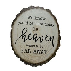 Wedding Sign We Know You’d Be Here Today if Heaven Wasn’t So Far Away Wood MDF