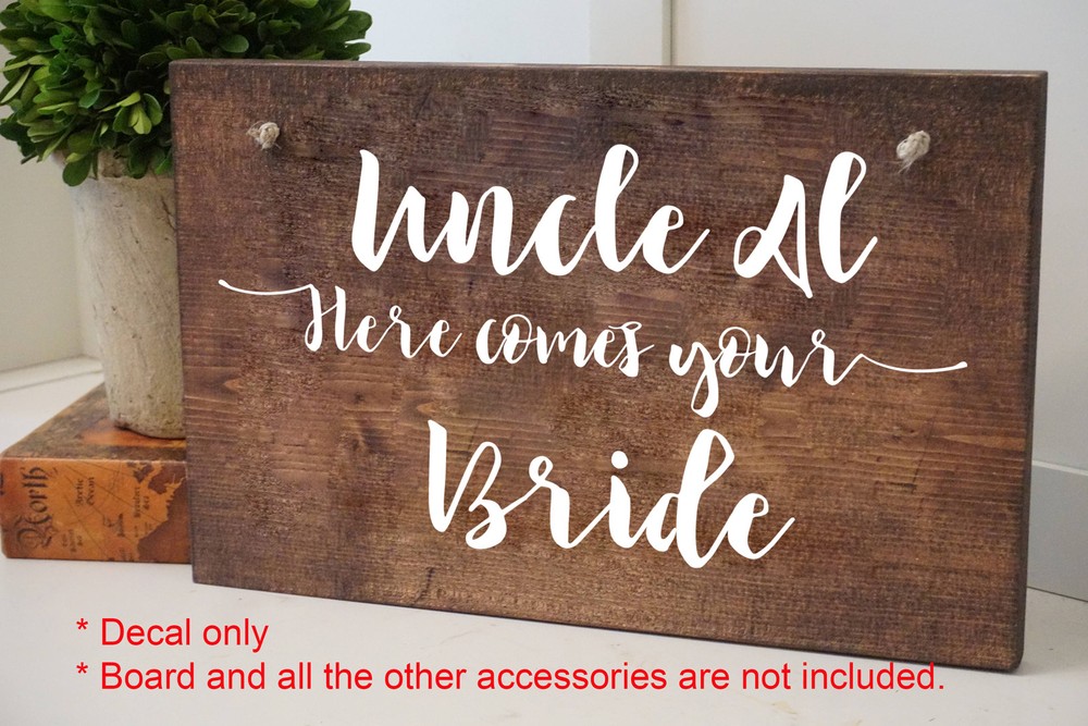 Custom Here Comes Your Bride Girl Uncle Name Dad Daddy Wedding Decal Sign