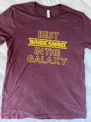 Best Bridesmaid in the Galaxy Women’s Shirt Wedding Bachelorette Maroon Large