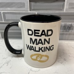 Dead Man Walking w/Wedding Bands. Coffee/Tea/Cocoa Mug for Bachelor Party.