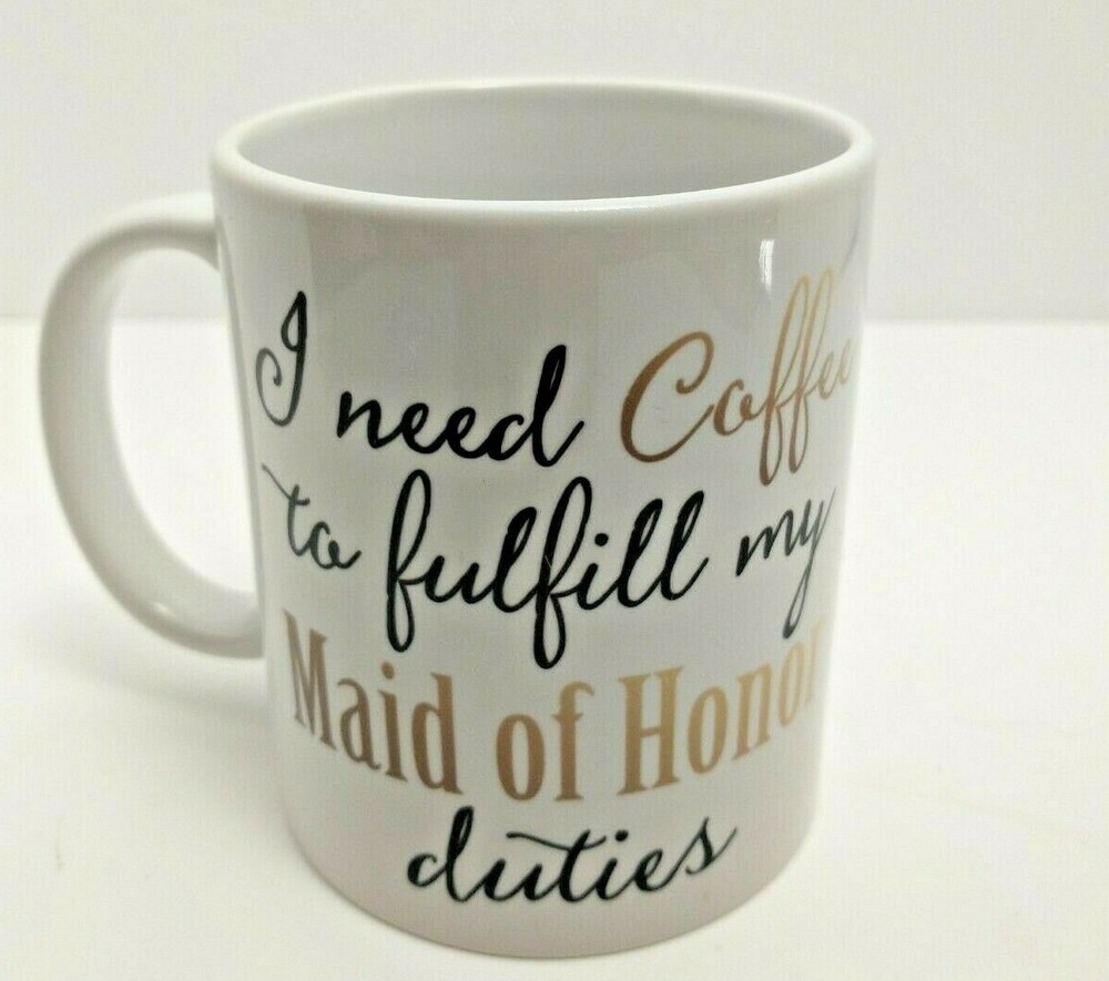 Coffee Mug «I need Coffee to fulfill my Maid of Honor duties» 12oz CoffeeTea Mug
