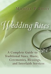 Wedding Rites: A Complete Guide to Traditional Vows, Music, Ceremonies,…